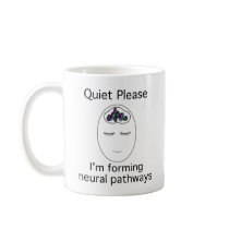 Quiet Please: I'm forming neural pathways Mug