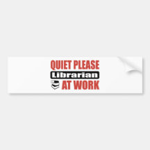 Quiet Please Librarian At Work Bumper Stickers