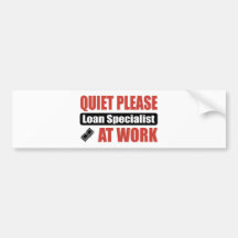Quiet Please Loan Specialist At Work Bumper Sticker