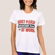 Quiet Please NASCAR Fan At Work Tee Shirts