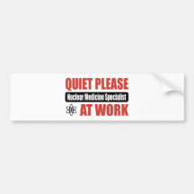 Quiet Please Nuclear Medicine Specialist At Work Bumper Stickers