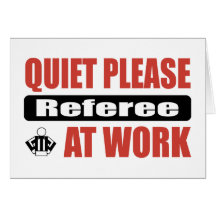 Quiet Please Referee At Work Card