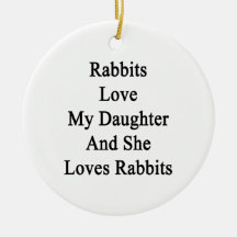 Rabbits Love My Daughter And She Loves Rabbits Christmas Tree Ornaments