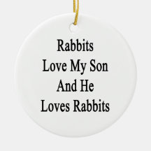 Rabbits Love My Son And He Loves Rabbits Christmas Tree Ornaments