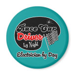 Race Car Driver by Night Electrician by Day magnets