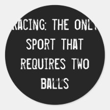 Racing: the only sport that requires two balls round stickers