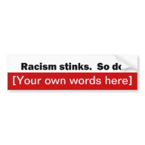 racism-stinks-so-do-template bumper stickers