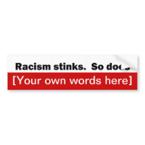 racism-stinks-so-does-template bumper stickers