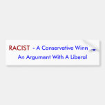 RACIST, - A Conservative Winning, An Argument W... Bumper Sticker