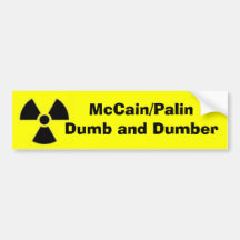 Radiation, McCain/PalinDumb and Dumber Bumper Stickers