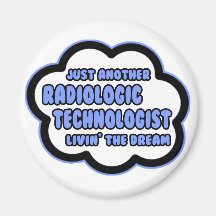 Radiologic Technologist .. Livin' The Dream Refrigerator Magnets