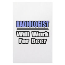 Radiologist...Will Work For Beer