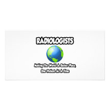 Radiologists...Making the World a Better Place Customized Photo Card