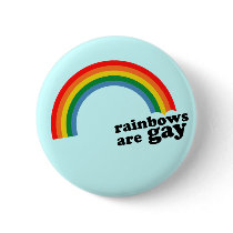 Rainbows are gay pinback button