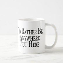 Rather Be Anywhere But Here Mug