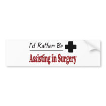 Rather Be Assisting in Surgery Bumper Sticker