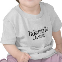 Rather Be Dancing T Shirts
