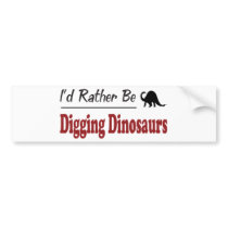 Rather Be Digging Dinosaurs Bumper Stickers