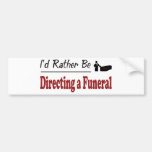 Rather Be Directing a Funeral Bumper Stickers