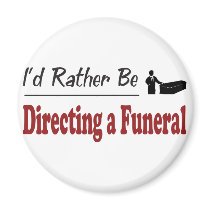 Rather Be Directing a Funeral Magnet