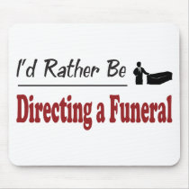 Rather Be Directing a Funeral Mouse Pad
