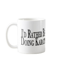 Rather Be Doing Karate Coffee Mugs