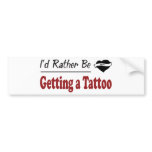 Rather Be Getting a Tattoo Bumper Stickers