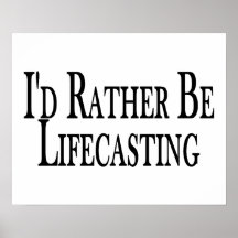 Rather Be Lifecasting Print