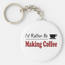 Rather Be Making Coffee Key Chain