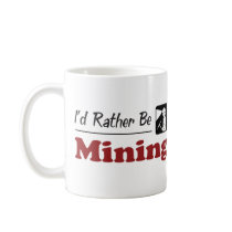 Rather Be Mining Coffee Mugs