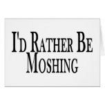 Rather Be Moshing Greeting Card