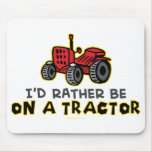 Rather Be On A Tractor Mouse Pads
