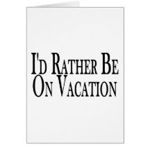 Rather Be On Vacation Greeting Cards