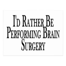 Rather Be Performing Brain Surgery Post Card