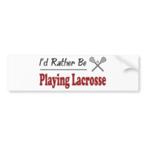 Rather Be Playing Lacrosse Bumper Sticker