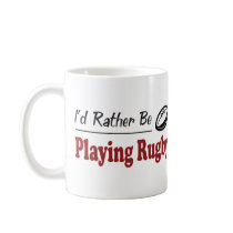 Rather Be Playing Rugby Coffee Mug