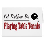 Rather Be Playing Table Tennis Greeting Card