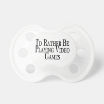 Rather Be Playing Video Games Pacifiers