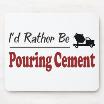 Rather Be Pouring Cement Mouse Pad