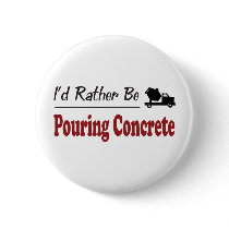 Rather Be Pouring Concrete Buttons