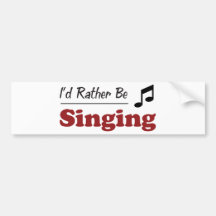 Rather Be Singing Bumper Stickers