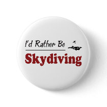 Rather Be Skydiving Pinback Button