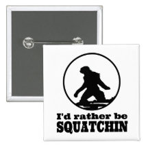 Rather Be Squatchin Button