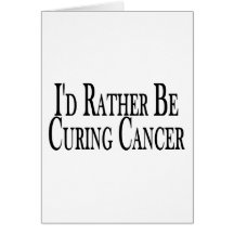 Rather Cure Cancer Greeting Cards
