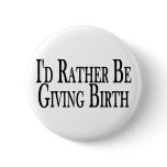 Rather Give Birth Pinback Buttons