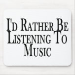 Rather Listen To Music Mouse Mat