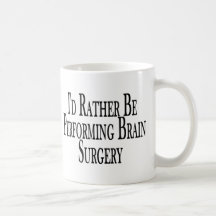 Rather Perform Brain Surgery Coffee Mugs