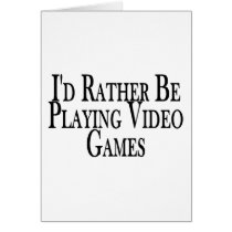 Rather Play Video Games Greeting Cards