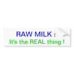 Raw Milk : It's the REAL thing ! bumper stickers