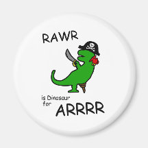 RAWR is Dinosaur for ARRR (Pirate Dinosaur) Fridge Magnets